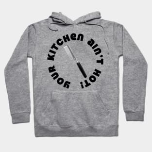 Your Kitchen Ain't Hot Hoodie